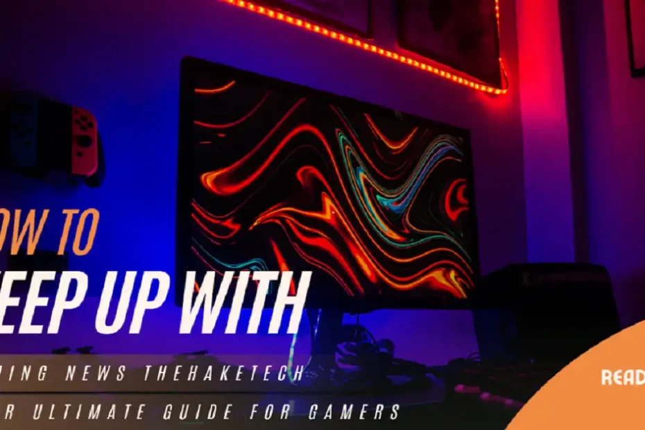 how to keep up with gaming news thehaketech